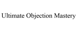 ULTIMATE OBJECTION MASTERY trademark