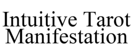 INTUITIVE TAROT MANIFESTATION trademark
