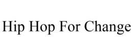 HIP HOP FOR CHANGE trademark