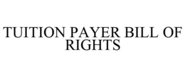 TUITION PAYER BILL OF RIGHTS trademark