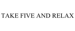 TAKE FIVE AND RELAX trademark