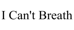 I CAN'T BREATH trademark