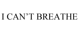 I CAN'T BREATHE trademark