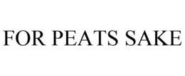 FOR PEATS SAKE trademark