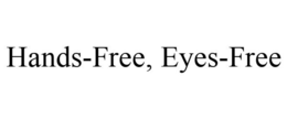 HANDS-FREE, EYES-FREE trademark