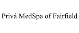 PRIVÁ MEDSPA OF FAIRFIELD trademark