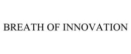 BREATH OF INNOVATION trademark