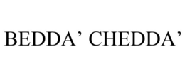 BEDDA' CHEDDA' trademark
