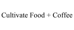 CULTIVATE FOOD + COFFEE trademark
