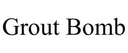 GROUT BOMB trademark