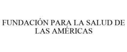 FUNDACIÓN PARA LA SALUD DE LAS AMÉRICAS trademark