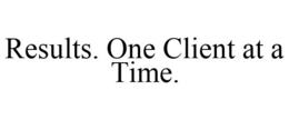 RESULTS. ONE CLIENT AT A TIME. trademark
