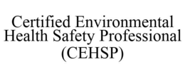 CERTIFIED ENVIRONMENTAL HEALTH SAFETY PROFESSIONAL (CEHSP) trademark