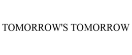 TOMORROW'S TOMORROW trademark