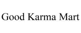 GOOD KARMA MART trademark