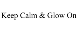 KEEP CALM & GLOW ON trademark
