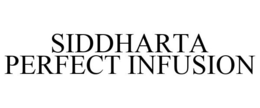 SIDDHARTA PERFECT INFUSION trademark