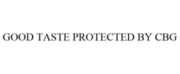 GOOD TASTE PROTECTED BY CBG trademark