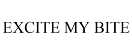 EXCITE MY BITE trademark