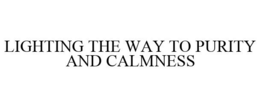 LIGHTING THE WAY TO PURITY AND CALMNESS trademark