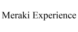 MERAKI EXPERIENCE trademark
