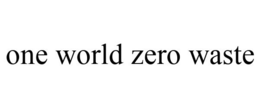 ONE WORLD ZERO WASTE trademark