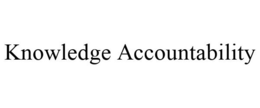 KNOWLEDGE ACCOUNTABILITY trademark