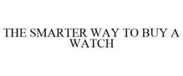 THE SMARTER WAY TO BUY A WATCH trademark