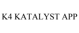 K4 KATALYST APP trademark
