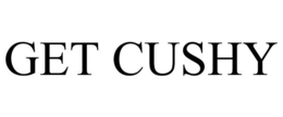 GET CUSHY trademark