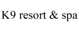 K9 RESORT & SPA trademark