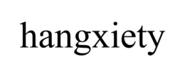 HANGXIETY trademark