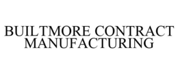 BUILTMORE CONTRACT MANUFACTURING trademark