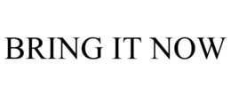 BRING IT NOW trademark