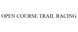 OPEN COURSE TRAIL RACING trademark