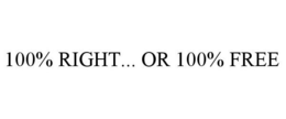 100% RIGHT... OR 100% FREE trademark