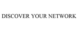 DISCOVER YOUR NETWORK trademark