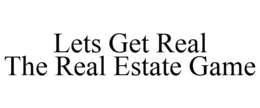 LETS GET REAL THE REAL ESTATE GAME trademark