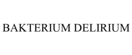 BAKTERIUM DELIRIUM trademark