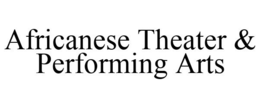 AFRICANESE THEATER & PERFORMING ARTS trademark