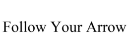 FOLLOW YOUR ARROW trademark