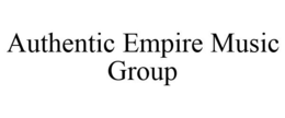 AUTHENTIC EMPIRE MUSIC GROUP trademark