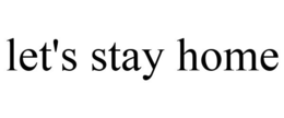 LET'S STAY HOME trademark