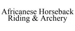 AFRICANESE HORSEBACK RIDING & ARCHERY trademark