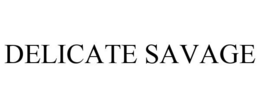 DELICATE SAVAGE trademark