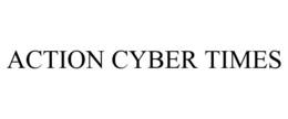 ACTION CYBER TIMES trademark