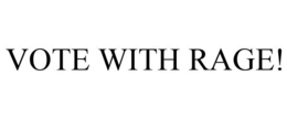 VOTE WITH RAGE! trademark
