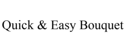 QUICK & EASY BOUQUET trademark