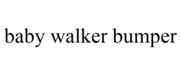 BABY WALKER BUMPER trademark