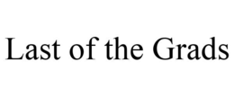LAST OF THE GRADS trademark